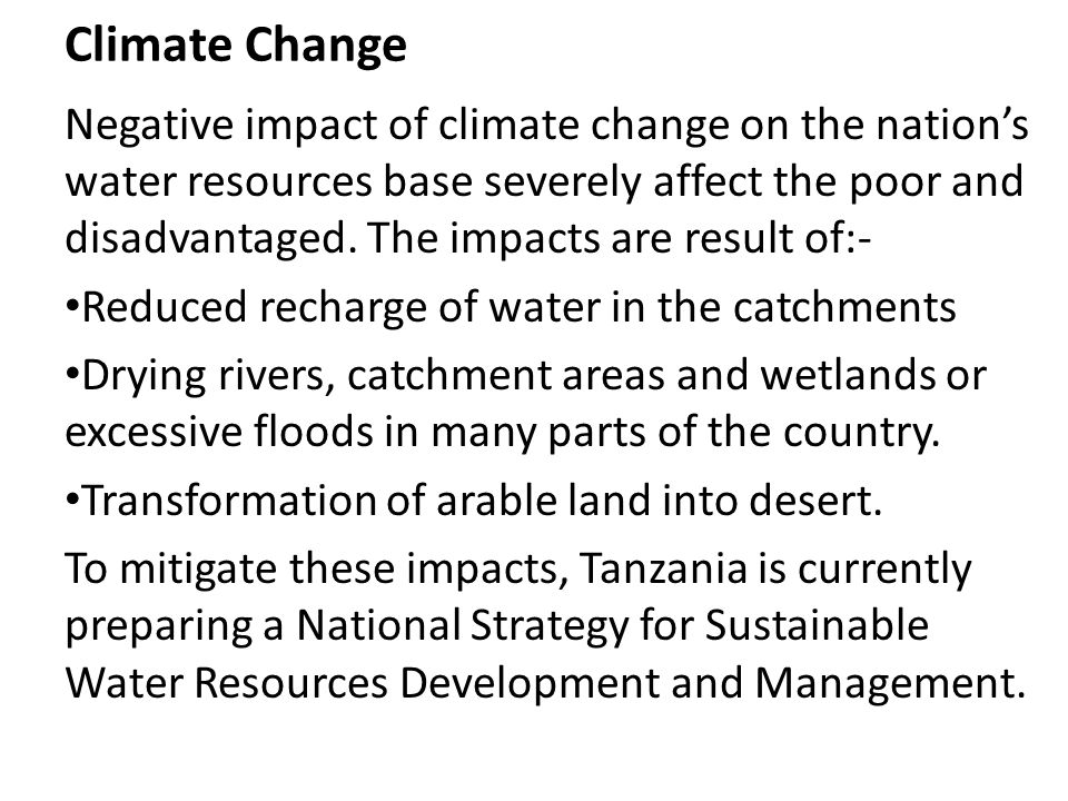 Climate Change Negative impact of climate change on the nation’s water resources base severely affect the poor and disadvantaged.