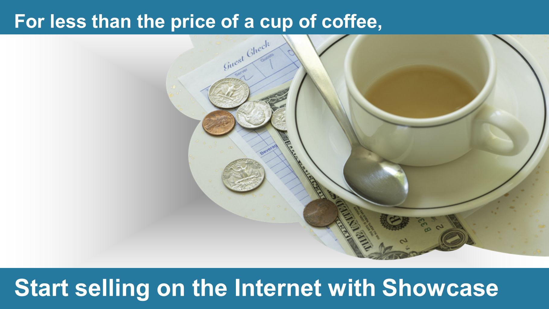Start selling on the Internet with Showcase For less than the price of a cup of coffee,