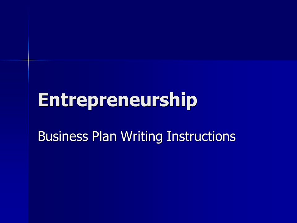 Entrepreneurship Business Plan Writing Instructions
