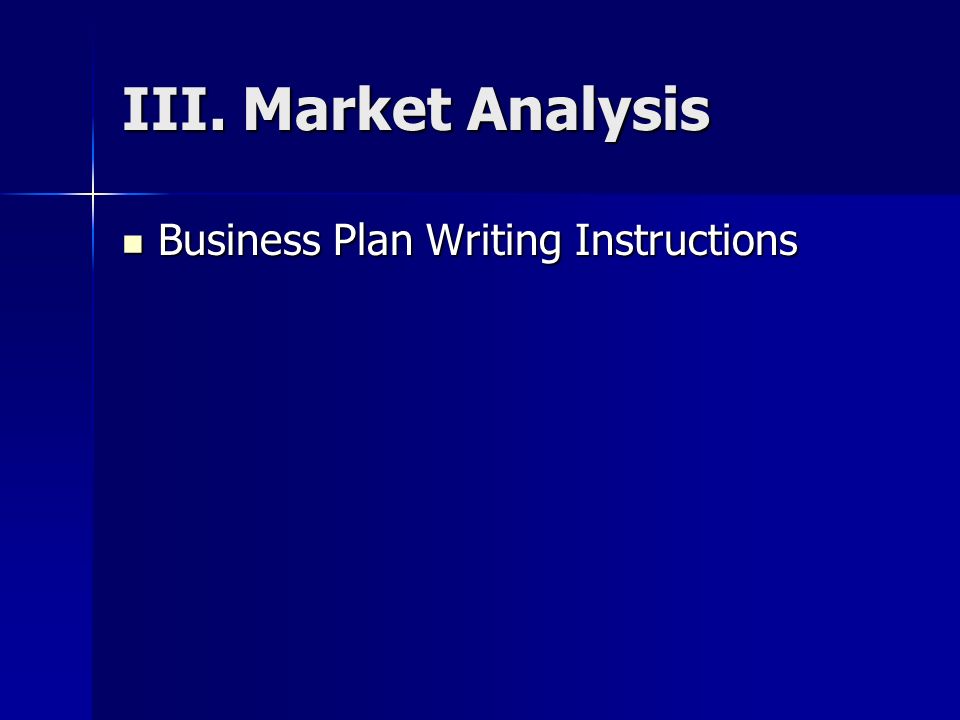 III. Market Analysis Business Plan Writing Instructions Business Plan Writing Instructions