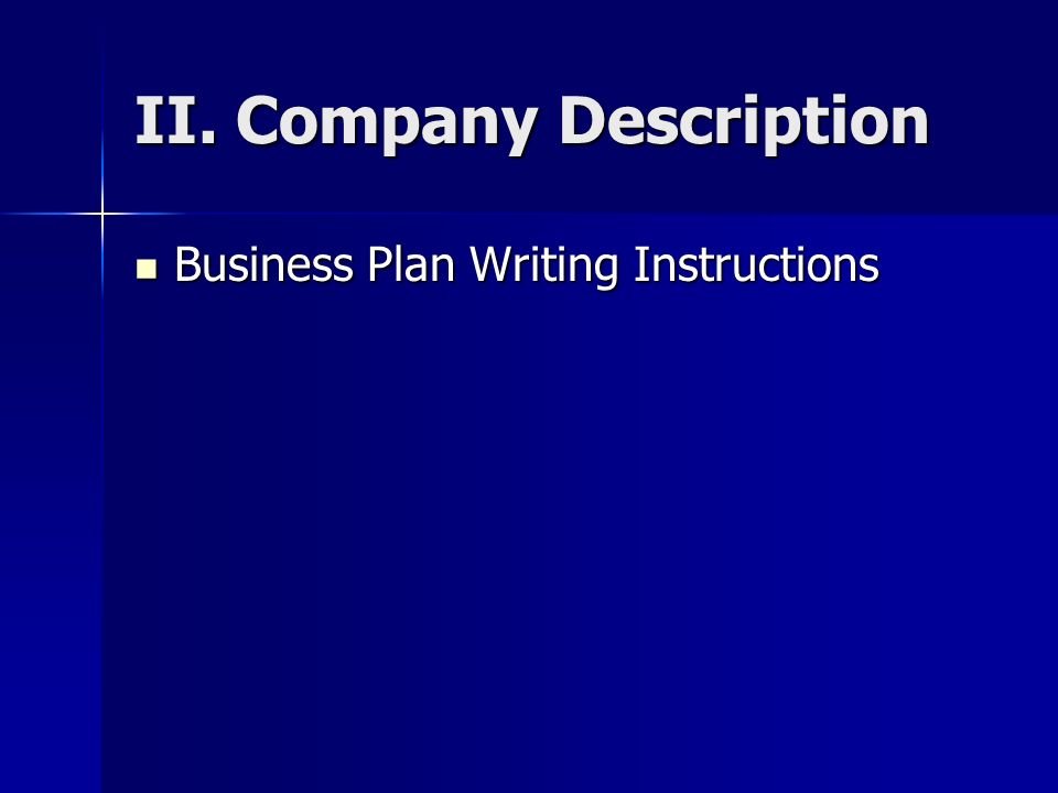 II. Company Description Business Plan Writing Instructions Business Plan Writing Instructions