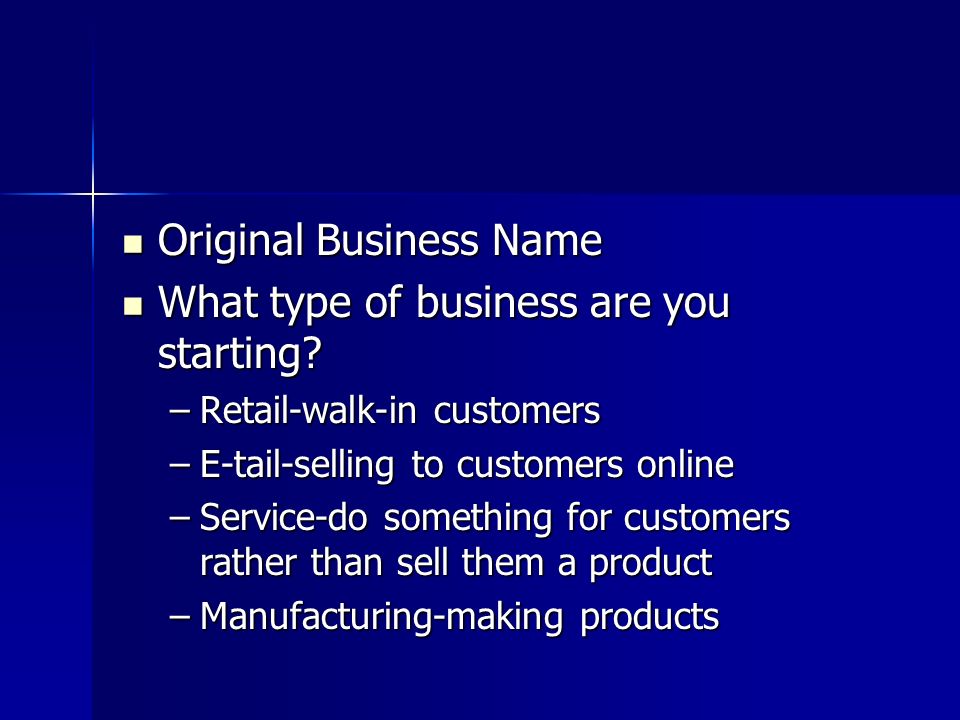 Original Business Name Original Business Name What type of business are you starting.