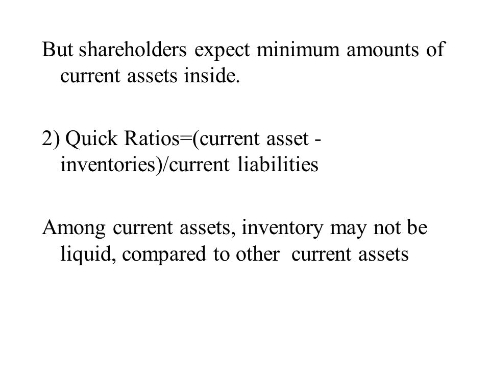 But shareholders expect minimum amounts of current assets inside.