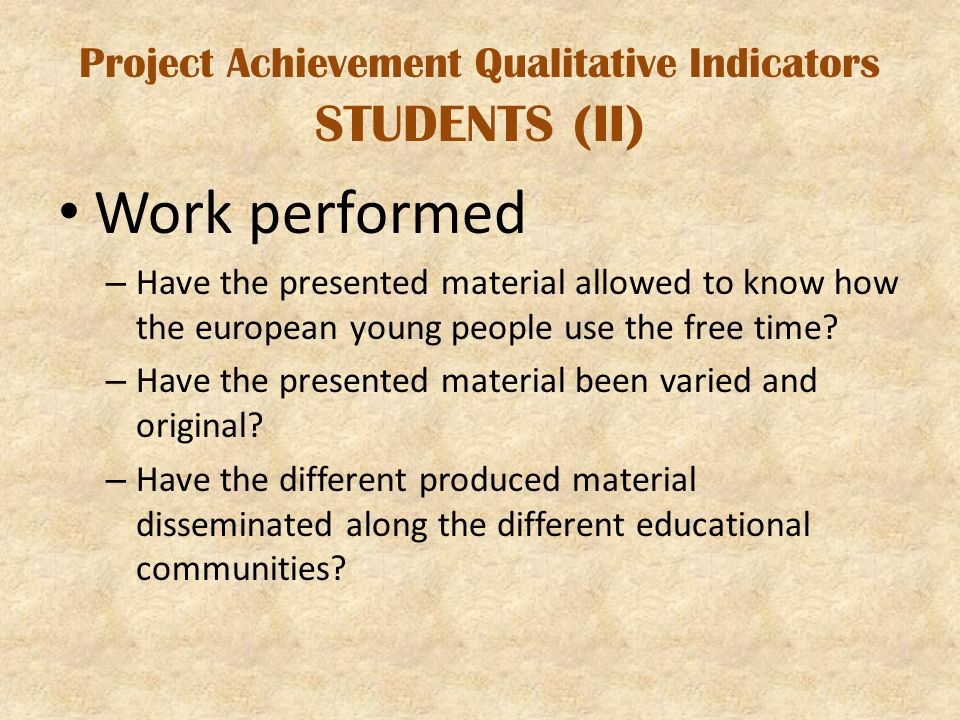 Project Achievement Qualitative Indicators STUDENTS (II) Work performed – Have the presented material allowed to know how the european young people use the free time.