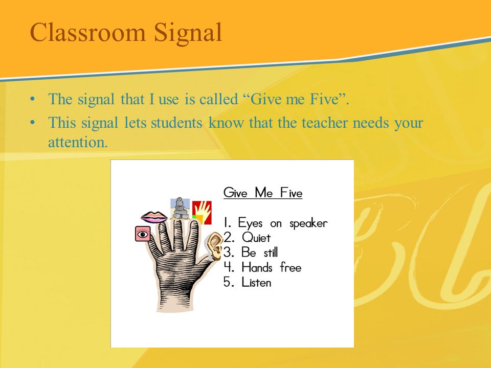 Classroom Signal The signal that I use is called Give me Five .