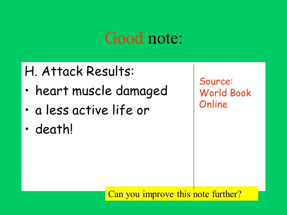 Good note: H. Attack Results: heart muscle damaged a less active life or death.