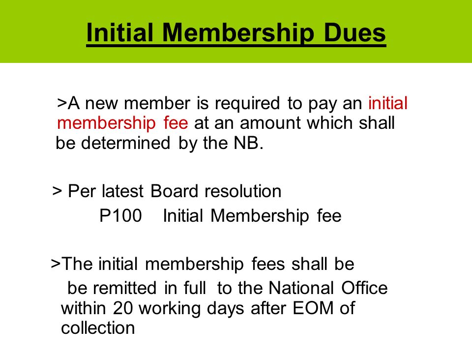 Initial Membership Dues >A new member is required to pay an initial membership fee at an amount which shall be determined by the NB.