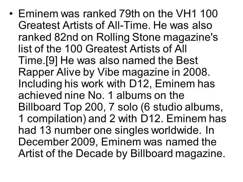 Eminem was ranked 79th on the VH1 100 Greatest Artists of All-Time.