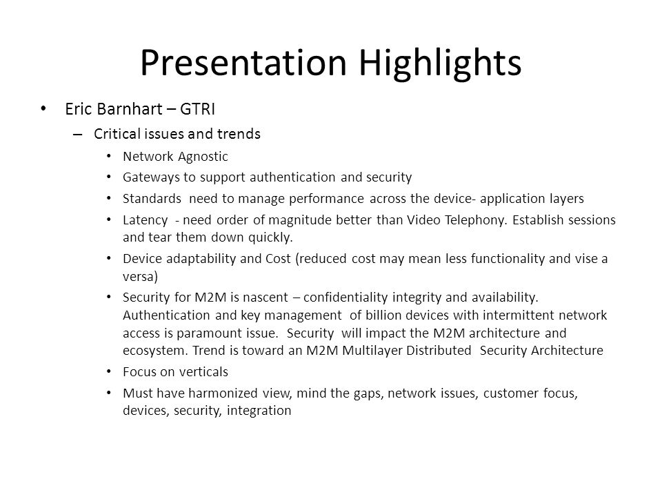 Eric Barnhart – GTRI – Critical issues and trends Network Agnostic Gateways to support authentication and security Standards need to manage performance across the device- application layers Latency - need order of magnitude better than Video Telephony.