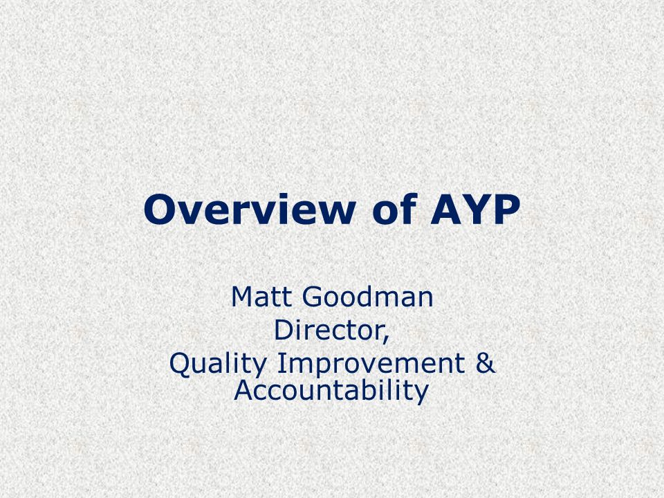 Overview of AYP Matt Goodman Director, Quality Improvement & Accountability