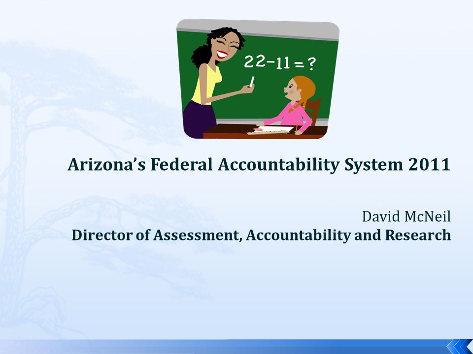 Arizona’s Federal Accountability System 2011 David McNeil Director of Assessment, Accountability and Research