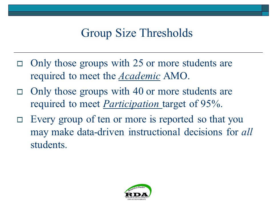 Group Size Thresholds  Only those groups with 25 or more students are required to meet the Academic AMO.