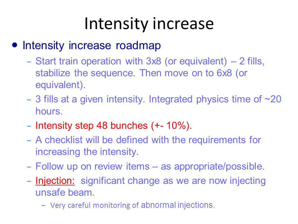 Intensity increase ● Intensity increase roadmap – Start train operation with 3x8 (or equivalent) – 2 fills, stabilize the sequence.