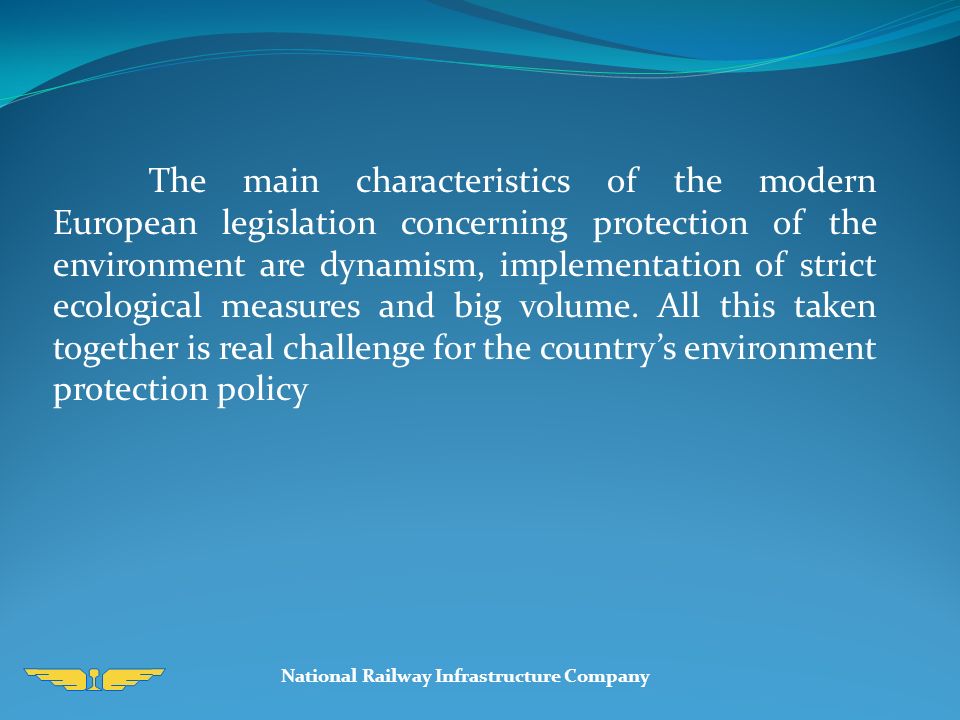 The main characteristics of the modern European legislation concerning protection of the environment are dynamism, implementation of strict ecological measures and big volume.