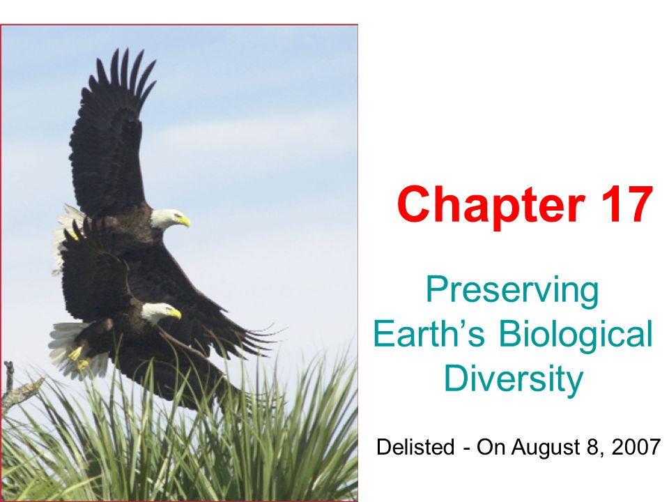 Preserving Earth’s Biological Diversity Chapter 17 Delisted - On August 8, 2007