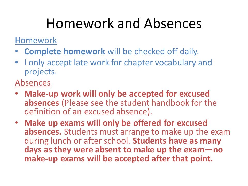 Homework and Absences Homework Complete homework will be checked off daily.