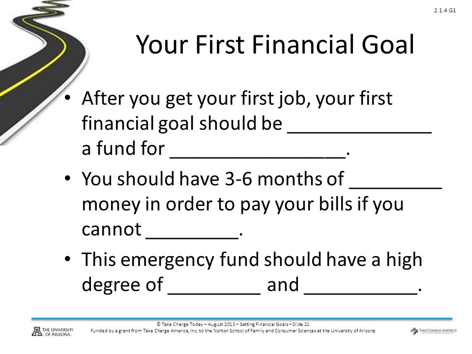 © Take Charge Today – August 2013 – Setting Financial Goals – Slide 21 Funded by a grant from Take Charge America, Inc.