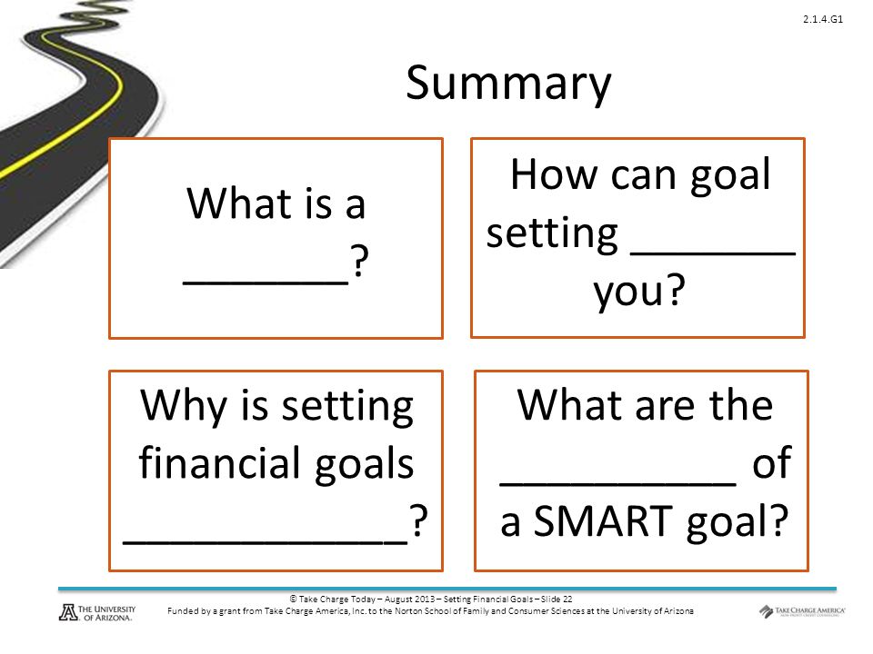 © Take Charge Today – August 2013 – Setting Financial Goals – Slide 22 Funded by a grant from Take Charge America, Inc.