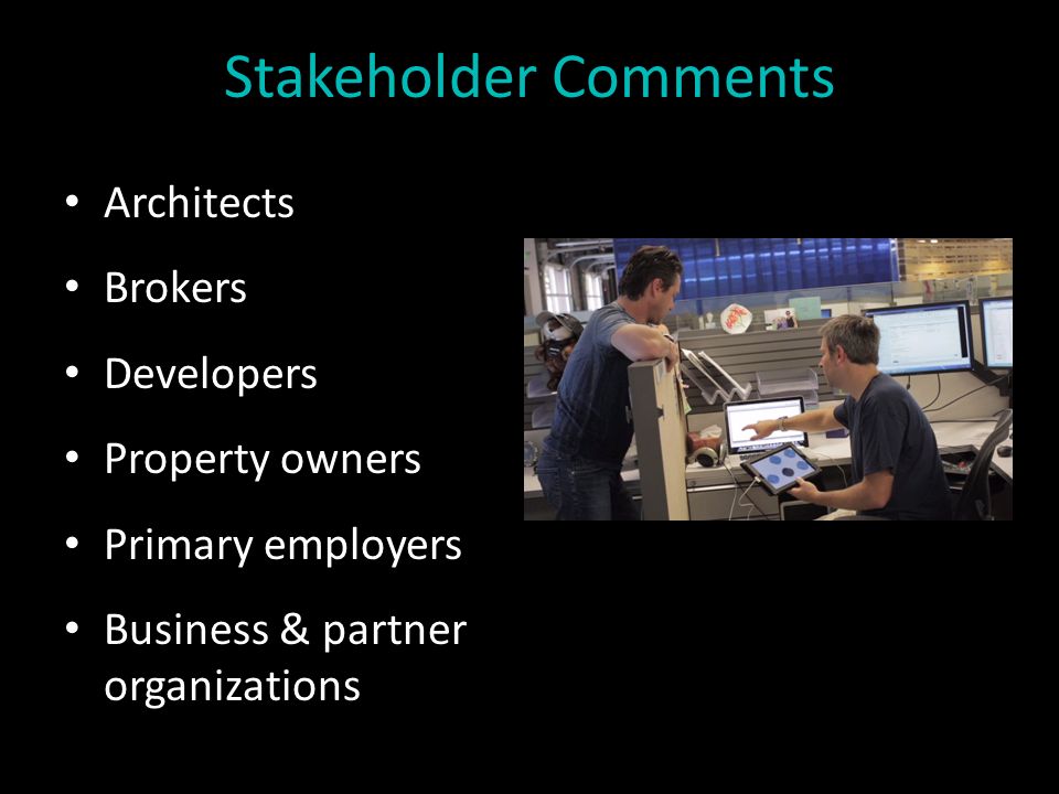 Stakeholder Comments Architects Brokers Developers Property owners Primary employers Business & partner organizations