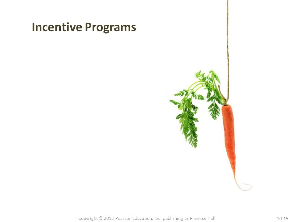 10-15 Copyright © 2013 Pearson Education, Inc. publishing as Prentice Hall Incentive Programs