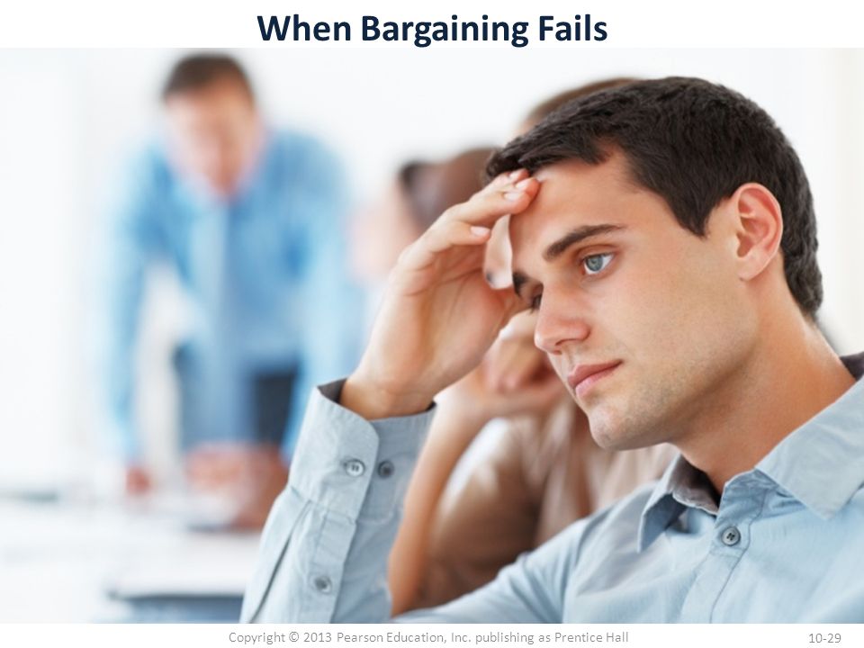 10-29 Copyright © 2013 Pearson Education, Inc. publishing as Prentice Hall When Bargaining Fails