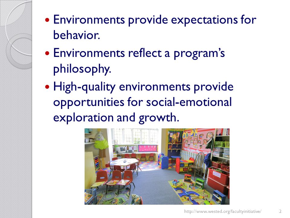 Environments provide expectations for behavior. Environments reflect a program’s philosophy.