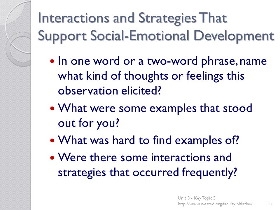 Interactions and Strategies That Support Social-Emotional Development In one word or a two-word phrase, name what kind of thoughts or feelings this observation elicited.