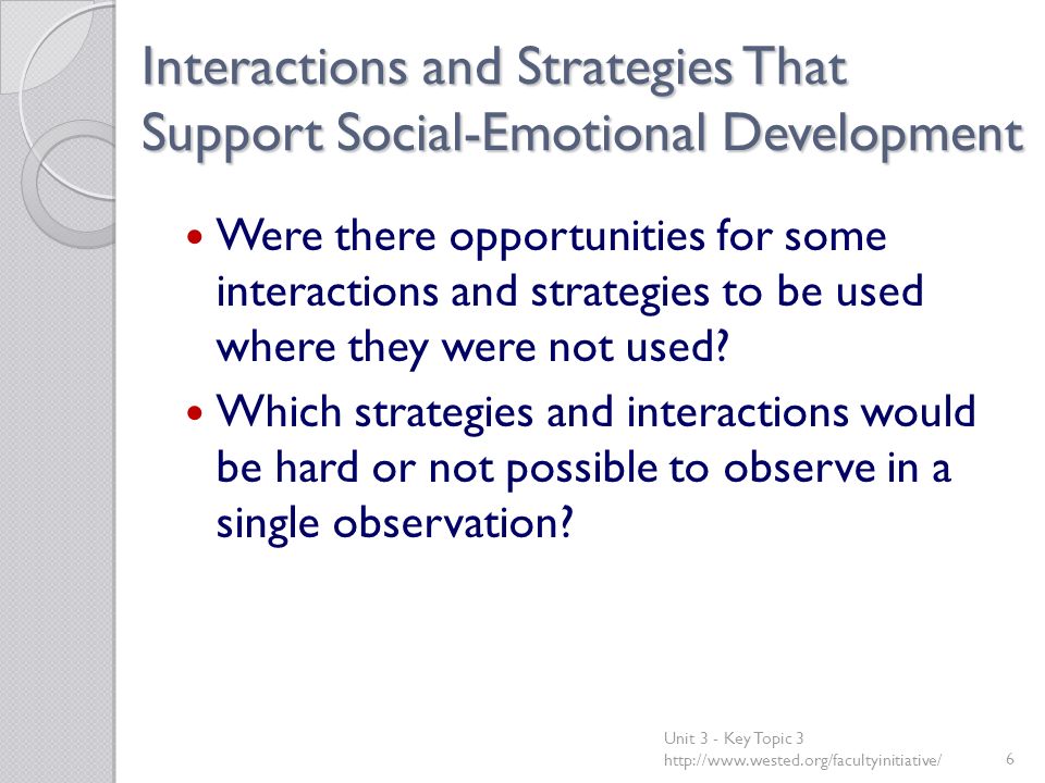 Interactions and Strategies That Support Social-Emotional Development Were there opportunities for some interactions and strategies to be used where they were not used.