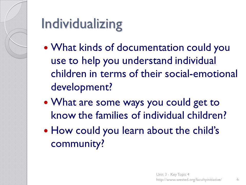 Individualizing What kinds of documentation could you use to help you understand individual children in terms of their social-emotional development.