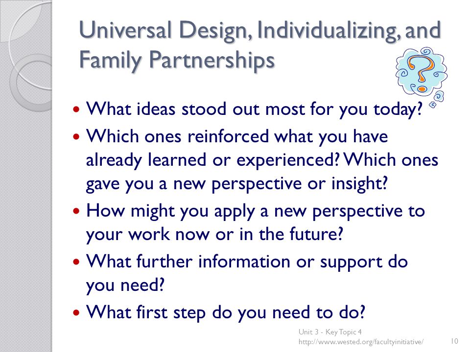 Universal Design, Individualizing, and Family Partnerships What ideas stood out most for you today.