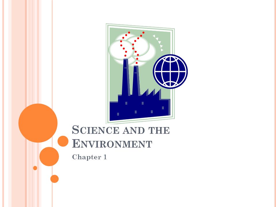 S CIENCE AND THE E NVIRONMENT Chapter 1