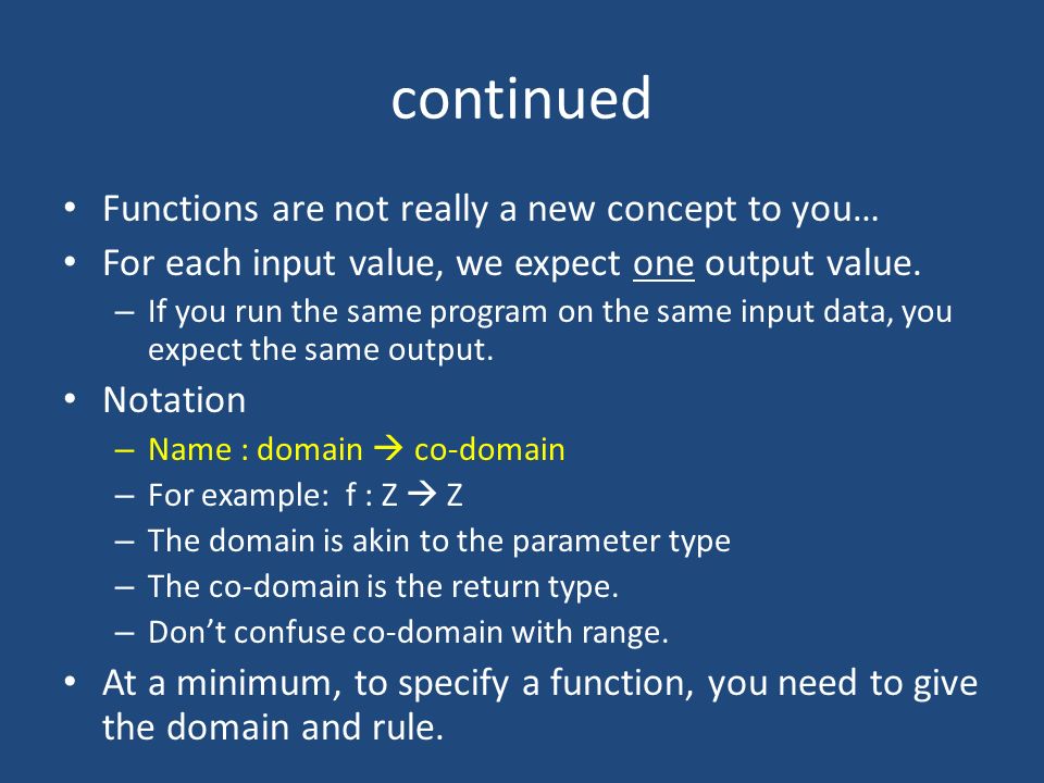 continued Functions are not really a new concept to you… For each input value, we expect one output value.