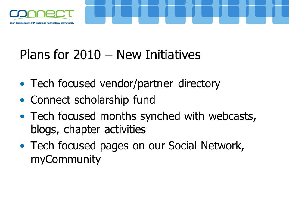 Plans for 2010 – New Initiatives Tech focused vendor/partner directory Connect scholarship fund Tech focused months synched with webcasts, blogs, chapter activities Tech focused pages on our Social Network, myCommunity