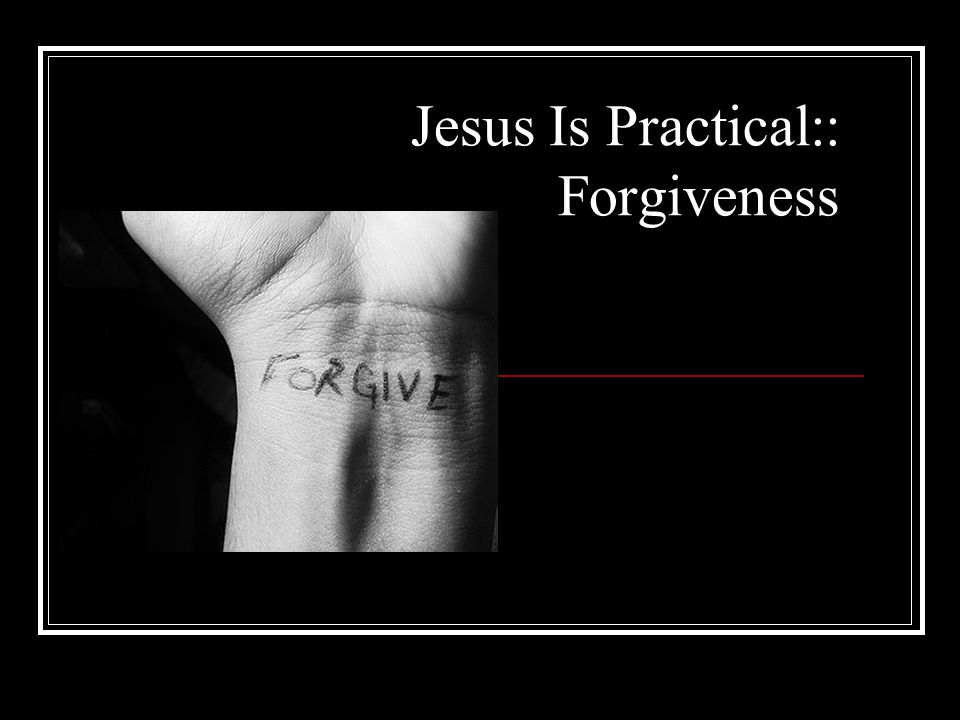 Jesus Is Practical:: Forgiveness