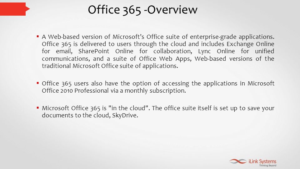 Office 365 -Overview  A Web-based version of Microsoft s Office suite of enterprise-grade applications.