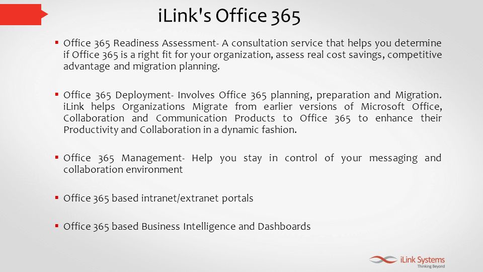 iLink s Office 365  Office 365 Readiness Assessment- A consultation service that helps you determine if Office 365 is a right fit for your organization, assess real cost savings, competitive advantage and migration planning.