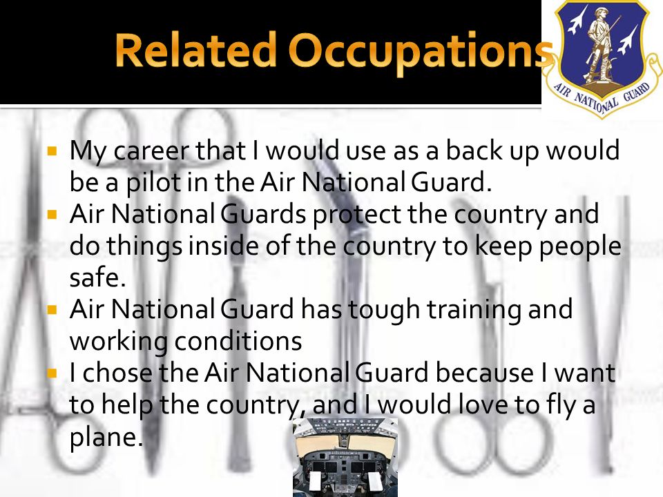  My career that I would use as a back up would be a pilot in the Air National Guard.