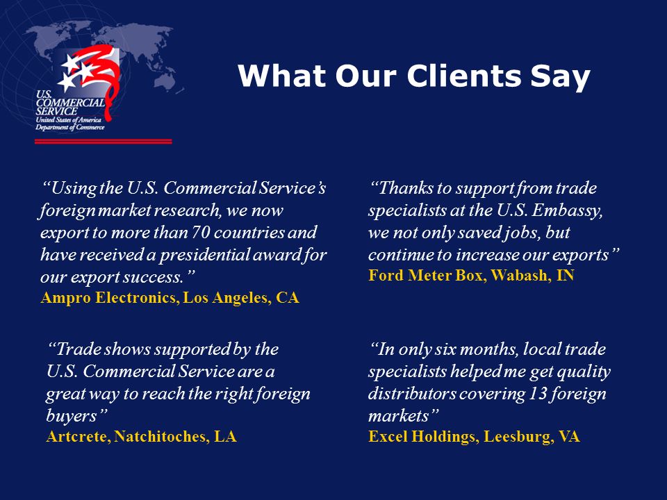 What Our Clients Say Thanks to support from trade specialists at the U.S.