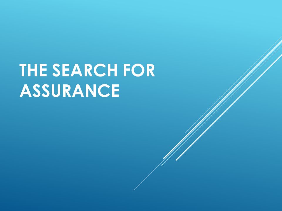 THE SEARCH FOR ASSURANCE