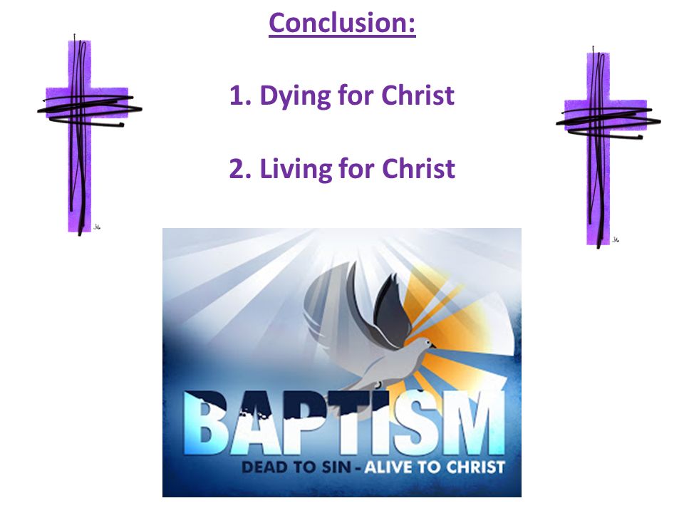 Conclusion: 1. Dying for Christ 2. Living for Christ