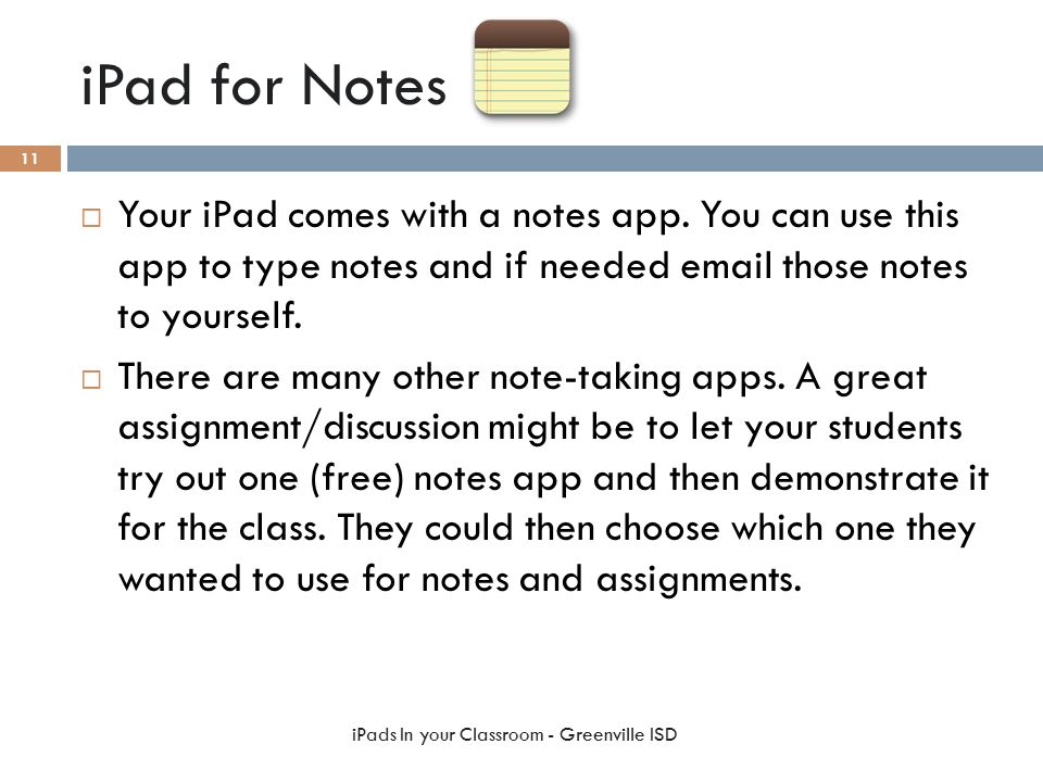iPad for Notes  Your iPad comes with a notes app.
