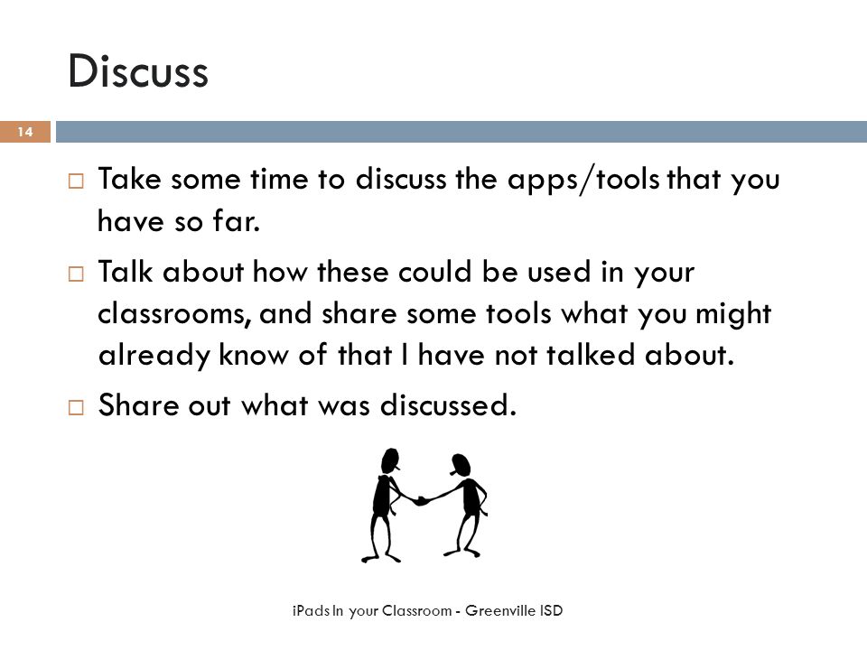 Discuss  Take some time to discuss the apps/tools that you have so far.