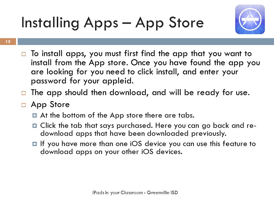 Installing Apps – App Store  To install apps, you must first find the app that you want to install from the App store.