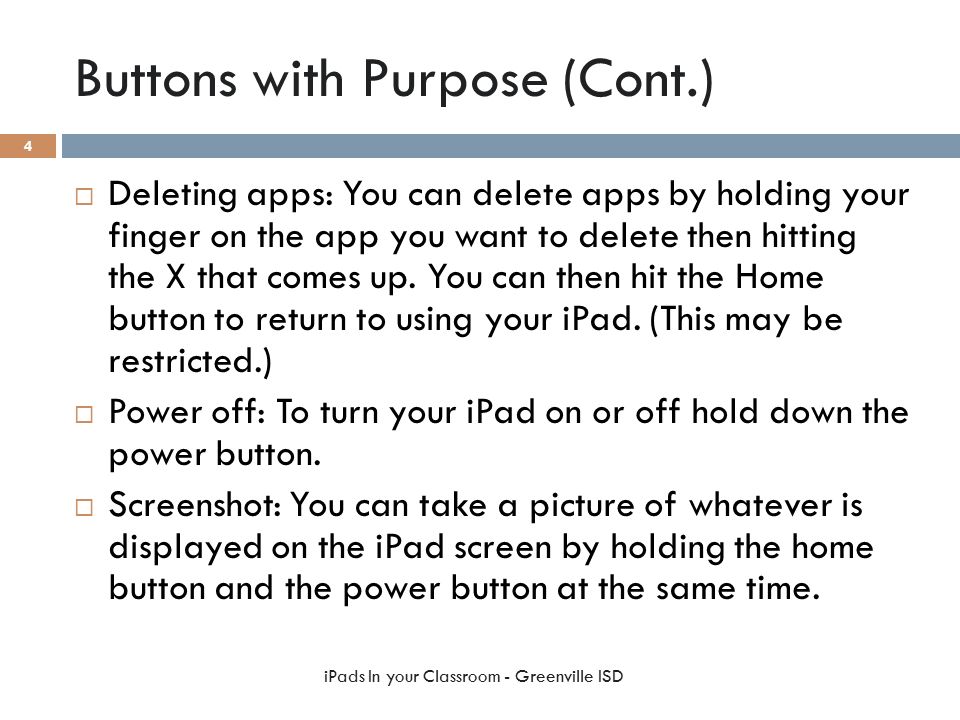 Buttons with Purpose (Cont.)  Deleting apps: You can delete apps by holding your finger on the app you want to delete then hitting the X that comes up.