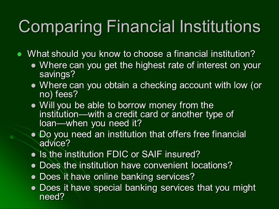 Comparing Financial Institutions What should you know to choose a financial institution.