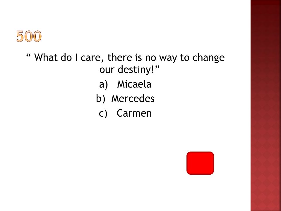 What do I care, there is no way to change our destiny! a) Micaela b) Mercedes c) Carmen