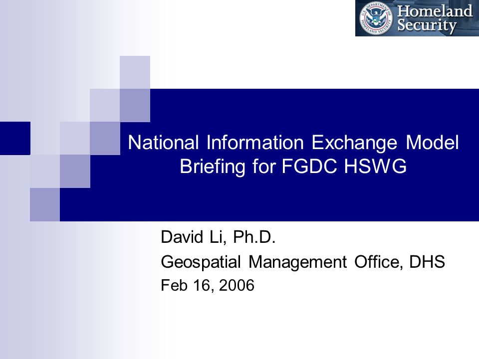 National Information Exchange Model Briefing for FGDC HSWG David Li, Ph.D.