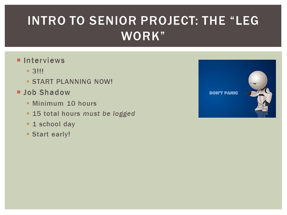 INTRO TO SENIOR PROJECT: THE LEG WORK  Interviews  3!!.