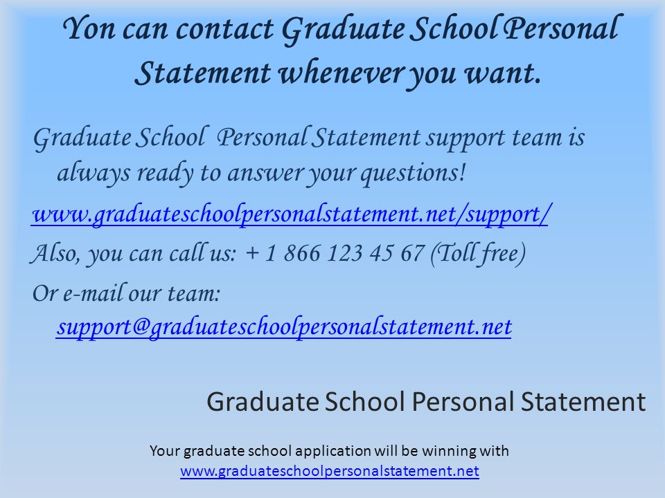 Yon can contact Graduate School Personal Statement whenever you want.