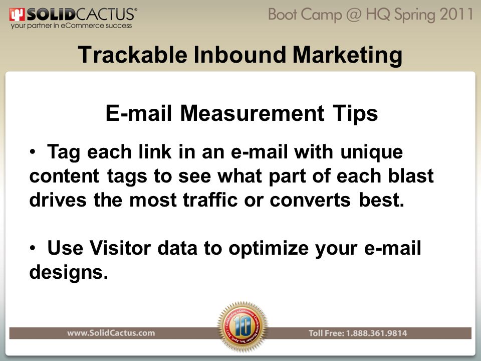 Trackable Inbound Marketing  Measurement Tips Tag each link in an  with unique content tags to see what part of each blast drives the most traffic or converts best.